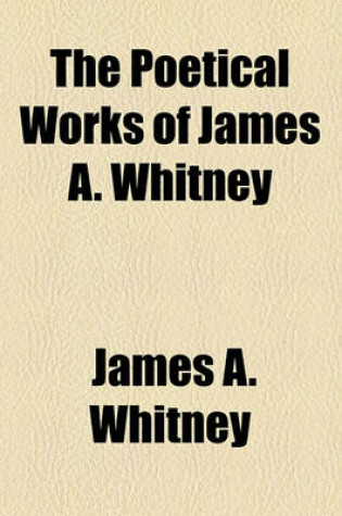 Cover of The Poetical Works of James A. Whitney