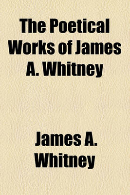 Book cover for The Poetical Works of James A. Whitney