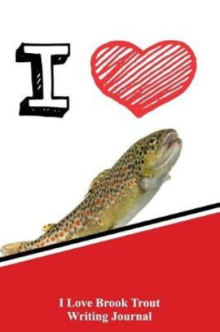 Cover of I Love Brook Trout Writing Journal