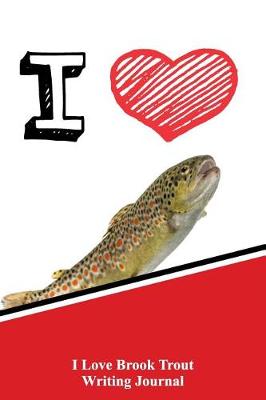 Book cover for I Love Brook Trout Writing Journal