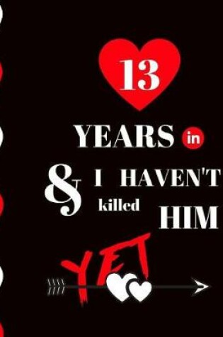 Cover of 13 Year In and I Haven't Killed Him Yet