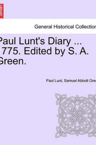 Cover of Paul Lunt's Diary ... 1775. Edited by S. A. Green.