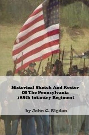 Cover of Historical Sketch And Roster Of The Pennsylvania 188th Infantry Regiment