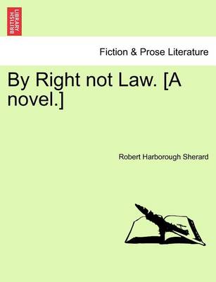 Book cover for By Right Not Law. [A Novel.]