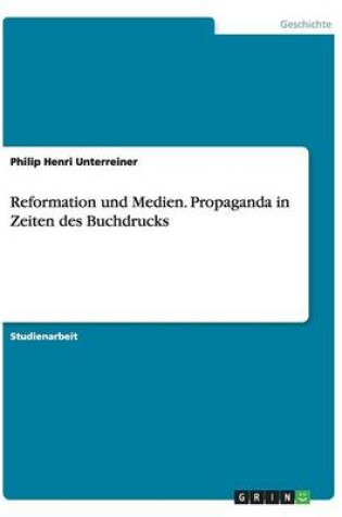 Cover of Reformation und Medien. Propaganda in Zeiten des Buchdrucks