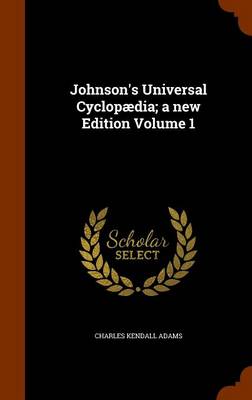 Book cover for Johnson's Universal Cyclopaedia; A New Edition Volume 1