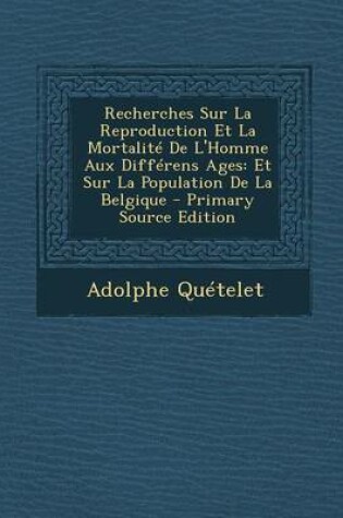 Cover of Recherches Sur La Reproduction Et La Mortalite de L'Homme Aux Differens Ages