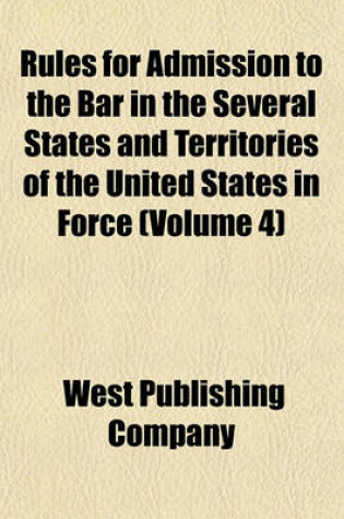 Cover of Rules for Admission to the Bar in the Several States and Territories of the United States in Force (Volume 4)