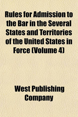 Book cover for Rules for Admission to the Bar in the Several States and Territories of the United States in Force (Volume 4)