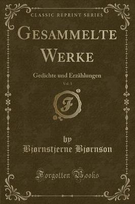 Book cover for Gesammelte Werke, Vol. 1: Gedichte und Erzählungen (Classic Reprint)