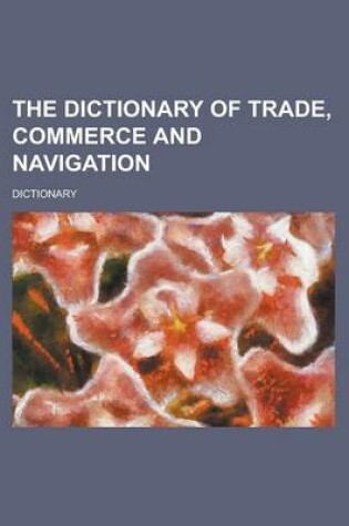 Cover of The Dictionary of Trade, Commerce and Navigation