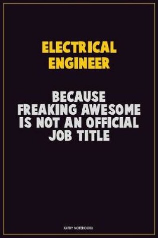 Cover of electrical engineer, Because Freaking Awesome Is Not An Official Job Title