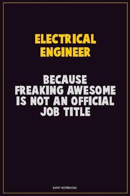 Book cover for electrical engineer, Because Freaking Awesome Is Not An Official Job Title