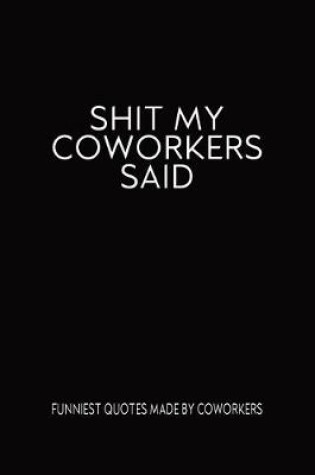 Cover of Shit My Coworkers Say