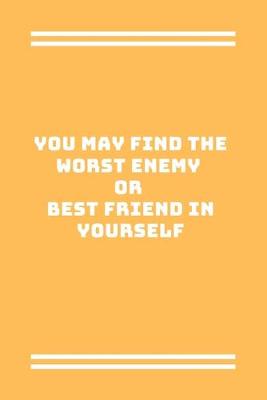 Book cover for You may find the worst enemy or best friend in yourself