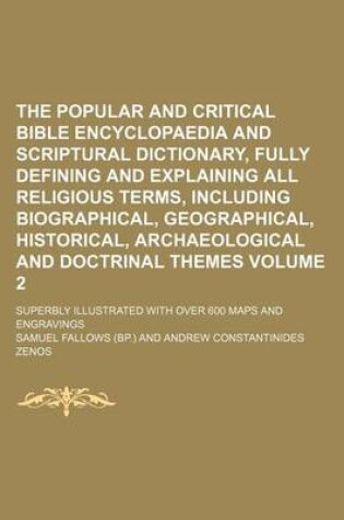 Cover of The Popular and Critical Bible Encyclopaedia and Scriptural Dictionary, Fully Defining and Explaining All Religious Terms, Including Biographical, Geographical, Historical, Archaeological and Doctrinal Themes; Superbly Volume 2