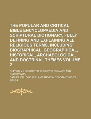 Book cover for The Popular and Critical Bible Encyclopaedia and Scriptural Dictionary, Fully Defining and Explaining All Religious Terms, Including Biographical, Geographical, Historical, Archaeological and Doctrinal Themes; Superbly Volume 2