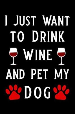 Book cover for I Just Want to Drink Wine and Pet My Dog