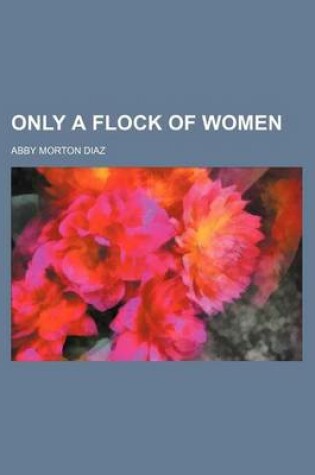 Cover of Only a Flock of Women