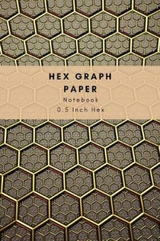 Cover of Hex Graph Paper with 0.5 Inch Hexagon - Exercise Notebook for Knitting Quilting