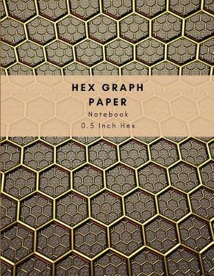 Book cover for Hex Graph Paper with 0.5 Inch Hexagon - Exercise Notebook for Knitting Quilting