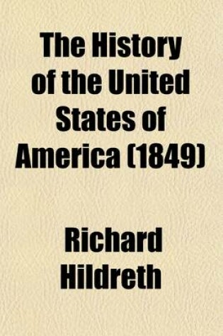 Cover of The History of the United States of America (Volume 3); From the Discovery of the Continent to the Organization of Government Under the Federal