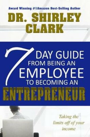 Cover of 7 Day Guide from Being an Employee to Becoming an Entrepreneur