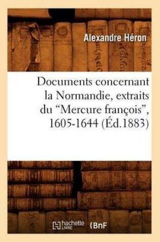 Cover of Documents Concernant La Normandie, Extraits Du Mercure Francois, 1605-1644 (Ed.1883)