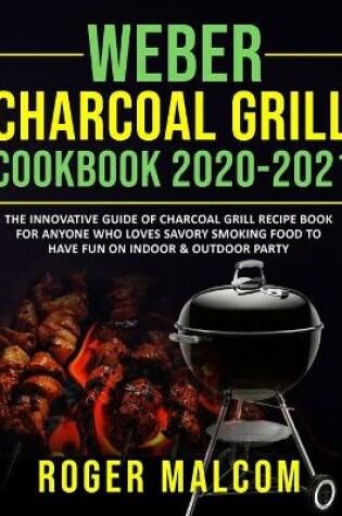 Cover of Weber Charcoal Grill Cookbook 2020-2021