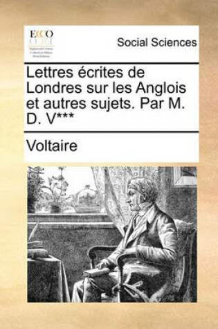 Cover of Lettres Crites de Londres Sur Les Anglois Et Autres Sujets. Par M. D. V***