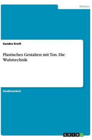 Cover of Plastisches Gestalten mit Ton. Die Wulsttechnik