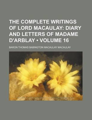 Book cover for The Complete Writings of Lord Macaulay (Volume 16); Diary and Letters of Madame D'Arblay