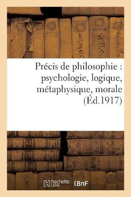 Cover of Precis de Philosophie: Psychologie, Logique, Metaphysique, Morale, Notions d'Histoire