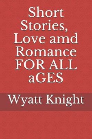 Cover of Short Stories, Love and Romance for all ages