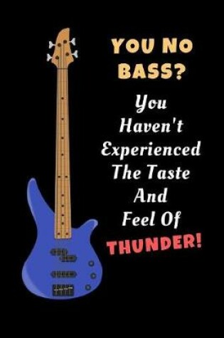 Cover of You No Bass? You Haven't Experienced The Taste And Feel Of Thunder!