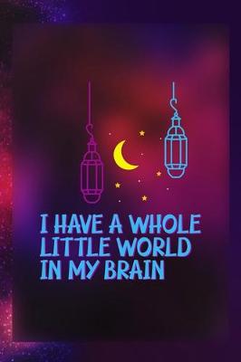 Book cover for I Have A Whole Little World In My Brain