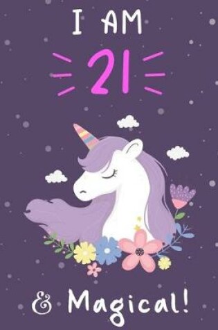 Cover of Unicorn Journal I am 21 & Magical!.