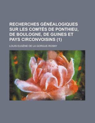 Book cover for Recherches Genealogiques Sur Les Comtes de Ponthieu, de Boulogne, de Guines Et Pays Circonvoisins (1 )