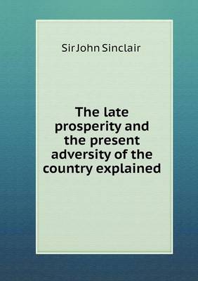 Book cover for The late prosperity and the present adversity of the country explained