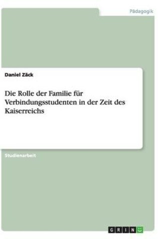 Cover of Die Rolle der Familie fur Verbindungsstudenten in der Zeit des Kaiserreichs