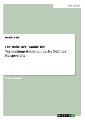 Book cover for Die Rolle der Familie fur Verbindungsstudenten in der Zeit des Kaiserreichs