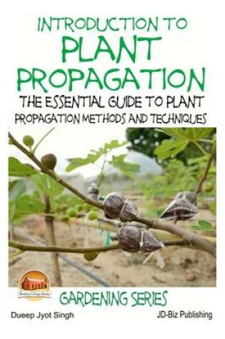 Cover of Introduction to Plant Propagation - The Essential Guide to Plant Propagation Methods and Techniques