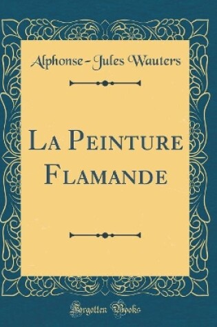 Cover of La Peinture Flamande (Classic Reprint)