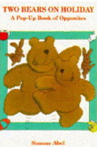 Cover of Two Bears On Holiday A Concepts                                       Pop Up Book Of Opposites