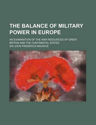 Book cover for The Balance of Military Power in Europe; An Examination of the War Resources of Great Britain and the Continental States