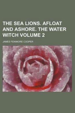 Cover of The Sea Lions. Afloat and Ashore. the Water Witch Volume 2