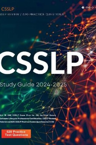 Cover of CSSLP Study Guide 2024-2025: ALL IN ONE CSSLP Exam Prep for the Certified Secure Software Lifecycle Professional Certification. CSSLP Review Material and 620 CSSLP Practice Exams Questions isc2 CBK