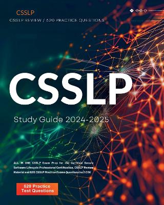 Cover of CSSLP Study Guide 2024-2025: ALL IN ONE CSSLP Exam Prep for the Certified Secure Software Lifecycle Professional Certification. CSSLP Review Material and 620 CSSLP Practice Exams Questions isc2 CBK