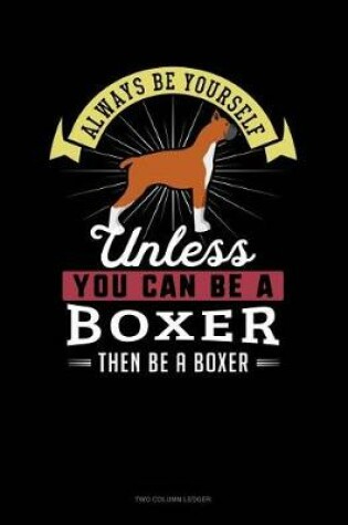 Cover of Always Be Yourself Unless You Can Be a Boxer Then Be a Boxer