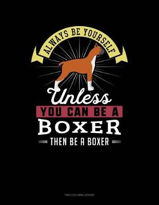 Cover of Always Be Yourself Unless You Can Be a Boxer Then Be a Boxer